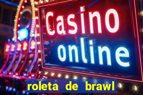 roleta de brawl stars 2024